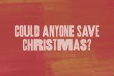 could anyone save christmas?